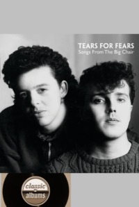Classic Albums : Tears for Fears – Songs From the Big Chair