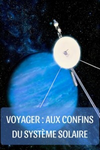 Voyager : aux confins du système solaire