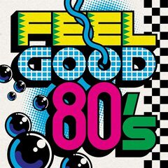 Various Artists – Feel Good 80’s (2021)