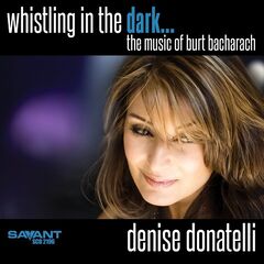 Denise Donatelli – Whistling in the Dark… The Music of Burt Bacharach