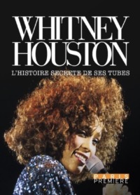 Whitney Houston – L’Histoire Secrète de ses Tubes