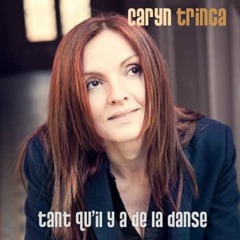 Caryn Trinca - Tant qu'il y a de la danse