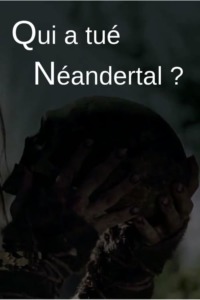Qui a tué Neandertal ?