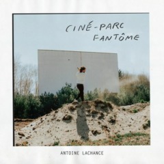 Antoine Lachance - Ciné-Parc fantôme