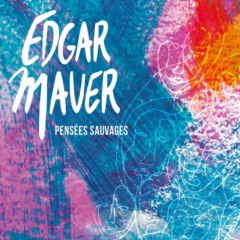 Edgar Mauer - Pensées sauvages