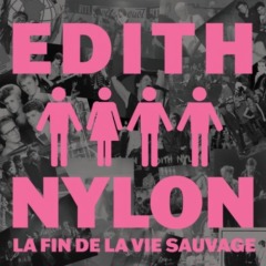 Edith Nylon - La Fin de la vie sauvage