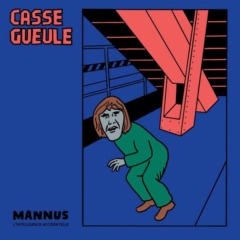Casse Gueule - Mannus (L'intelligence accidentelle)