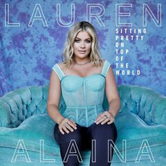 Lauren Alaina – Sitting Pretty On Top Of The World