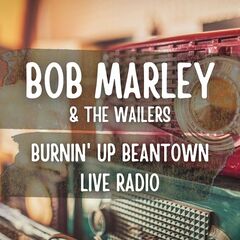 Bob Marley & The Wailers – Burnin’ Up Beantown Live Radio