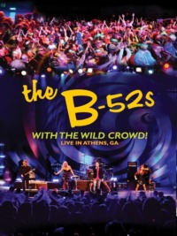 The B-52s with the Wild Crowd! – Live in Athens GA