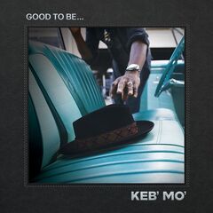 Keb’ Mo’ – Good To Be…