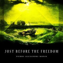 Pierre-Alexandre Monin – Just Before the Freedom