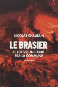 Le Brasier Le Louvre incendié par la Commune