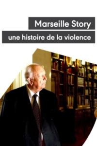 Marseille Story une histoire de la violence