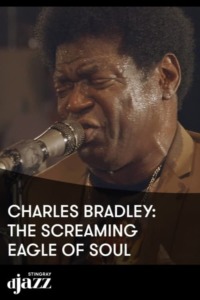 Charles Bradley The Screaming Eagle Of Soul – 2014