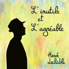 Hervé Lechable - L'inutile et l'agréable