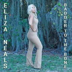 Eliza Neals – Badder to the Bone