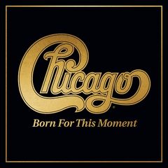 Chicago – Born For This Moment