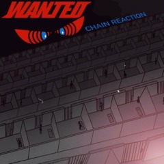 Wanted – Chain Reaction