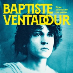 Baptiste Ventadour - Pour la beauté du geste