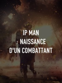 Ip Man : Naissance d’un combattant