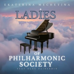Ekaterina Mechetina - Ladies of Philharmonic Society