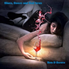Ron D Bowes - Blues, Booze and Bad News