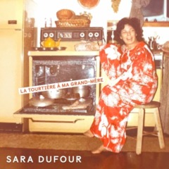 Sara Dufour - La tourtière à ma grand-mère