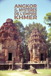 Angkor et les mystères de l’empire khmer