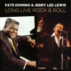 Fats Domino & Jerry Lee Lewis – Long Live Rock And Roll