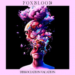 Foxblood – Dissociation Vacation