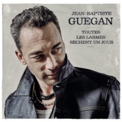 Jean-Baptiste Guegan – Toutes les larmes sèchent un jour
