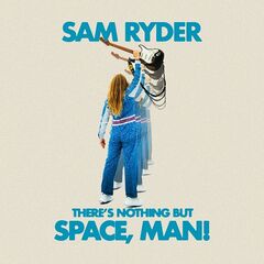 Sam Ryder – There’s Nothing But Space, Man!