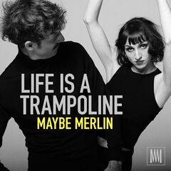 Maybe Merlin – Life Is A Trampoline