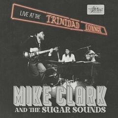 Mike Clark & The Sugar Sounds – Live At The Trinidad Lounge