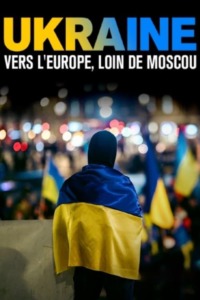 Ukraine : vers l’Europe loin de Moscou