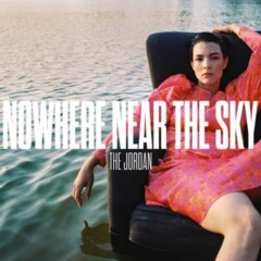 The Jordan – Nowhere Near The Sky
