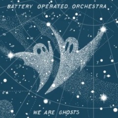 Battery Operated Orchestra – We Are Ghosts
