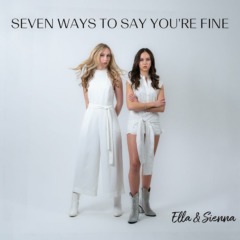 Ella & Sienna - Seven Ways To Say You're Fine