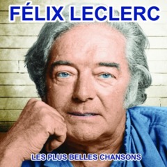 Félix Leclerc - Félix Leclerc chante le Québec