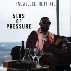 Knowledge The Pirate – 5lbs Of Pressure