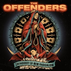The Offenders – Orthodoxy Of New Radicalism