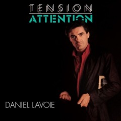 Daniel Lavoie - Tension Attention