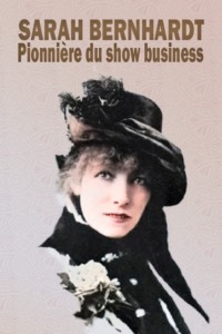 Sarah Bernhardt – Pionnière du show business