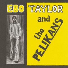 Ebo Taylor - Ebo Taylor and The Pelikans