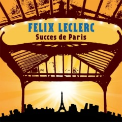Félix Leclerc - Succès de Paris