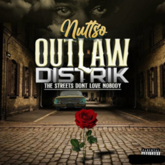 Nuttso – Outlaw Distrik [The Streets Don’t Love Nobody]