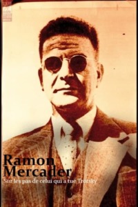 Ramon Mercader sur les pas de celui qui a tué Trotsky