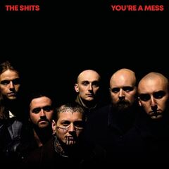 The Shits – You’re A Mess