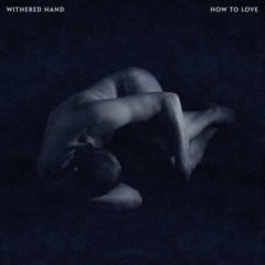 Withered Hand - How to Love